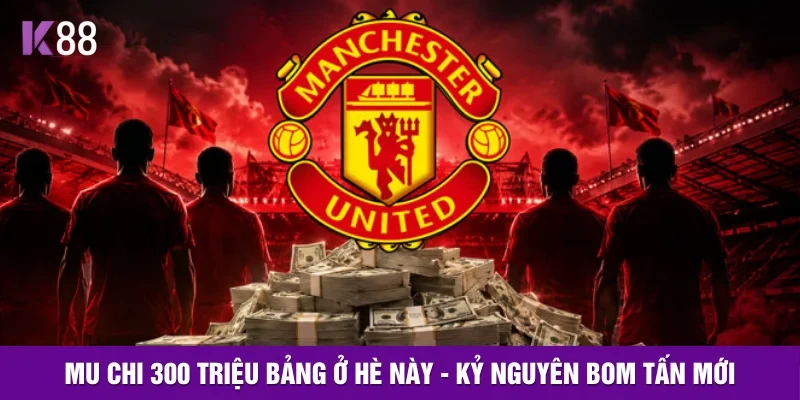 K88 MU Chi 300 Triệu Bảng Ở Hè Này - Kỷ Nguyên Bom Tấn Mới
